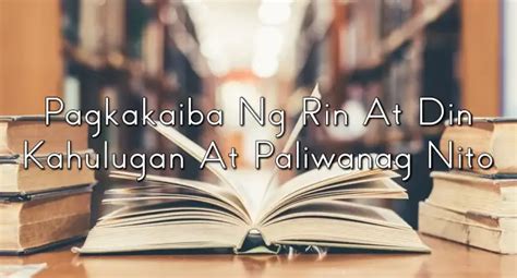 rin at din halimbawa|Pagkakaiba Ng Rin At Din – Kahulugan At Paliwanag Nito .